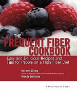 The Frequent Fiber Cookbook: Easy and Delicious Recipes and Tips for People on a High Fiber Diet - Norene Gilletz, Mandy Erickson