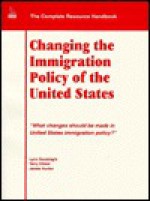 Changing the Immigration Policy of the United States: What Changes Should Be Made in United States Immigration Policy? - Lynn Goodnight, James Hunter, Terry Check