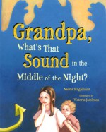 Grandpa, What's That Sound in the Middle of the Night? - Naomi Singlehurst, Victoria Jamieson, Rachel Ellen Koski