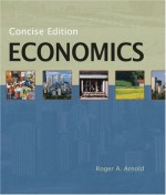 Economics, Concise Edition (with InfoTrac ) - Roger A. Arnold