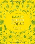 Immer schon vegan - Traditionelle Rezepte aus aller Welt - Katharina Seiser, Vanessa Maas (Fotograf)