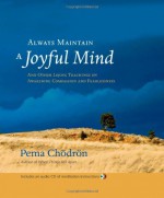 Always Maintain a Joyful Mind: And Other Lojong Teachings on Awakening Compassion and Fearlessness [Book and CD] - Pema Chödrön, Nalanda Translation Committee