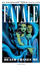 Fatale, Vol. 1: Death Chases Me - Ed Brubaker, Sean Phillips