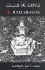 Tales of Love (European Perspectives) - Julia Kristeva, Leon S. Roudiez