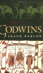 The Godwins: The Rise and Fall of a Noble Dynasty - Frank Barlow