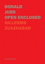 Donald Judd: Open Enclosed - Donald Judd, Guillermo Zuaznabar