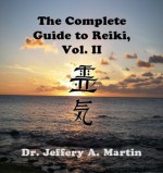 The Complete Guide to Reiki, Vol. II (The Complete Guide to Reiki Series) - Jeffery A. Martin