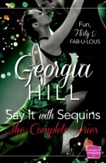 Say It with Sequins The Complete Series - Georgia Hill