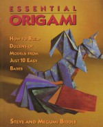 Essential Origami: How To Build Dozens of Models from Just 10 Easy Bases - Steve Biddle, Megumi Biddle