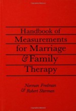 Handbook of Measurements for Marriage and Family Therapy - Norman Fredman, Robert Sherman