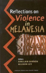 Reflections on Violence in Melanesia: - Sinclair Dinnen
