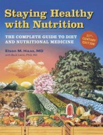 Staying Healthy with Nutrition, rev: The Complete Guide to Diet and Nutritional Medicine - Elson Haas, Buck Levin