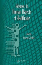 Advances in Human Aspects of Healthcare - Gavriel Salvendy, Waldemar Karwowski