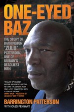 One-Eyed Baz - The Story of Barrington 'Zulu' Patterson, One of Britain's Deadliest Men - Barrington Patterson, Cass Pennant