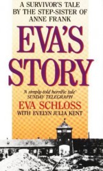 Eva's Story: Survivor's Tale by the Step-sister of Anne Frank - Evelyn Julia Kent, Eva Schloss