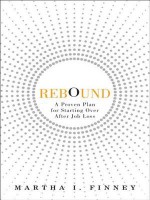 Rebound: A Proven Plan for Starting Over After Job Loss - Martha Finney