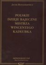 Polskie dzieje bajeczne mistrza Wincentego Kadłubka - Jacek Banaszkiewicz