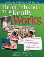 Differentiation That Really Works: Strategies From Real Teachers For Real Classrooms (Grades 3 5) - Cheryll M. Adams, Rebecca L. Pierce