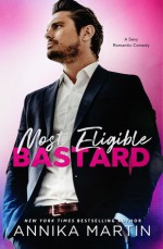 Most Eligible Bastard: an enemies-to-lovers romantic comedy - Annika Martin