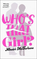 Who's That Girl? - Mhairi McFarlane