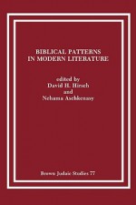 Biblical Patterns in Modern Literature - David H. Hirsch