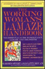 The Working Woman's Lamaze Handbook: The Essential Guide to Pregnancy, Lamaze, and Childbirth - O. Robin Sweet