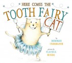 Here Comes the Tooth Fairy Cat - Deborah Underwood, Claudia Rueda