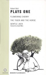 Plays 1: Flowering Cherry/The Tiger and the Horse/Gentle Jack (Modern Playwrights) - Robert Bolt