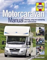 The Motorcaravan Manual: Choosing, Using and Maintaining Your Motorcaravan. John Wickersham - John Wickersham