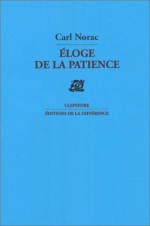 Eloge de la patience: Poemes (Clepsydre) (French Edition) - Carl Norac