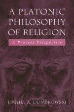 A Platonic Philosophy of Religion: A Process Perspective - Daniel A. Dombrowski