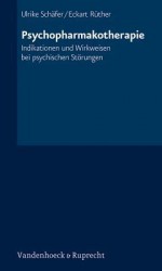 Psychopharmakotherapie: Indikationen Und Wirkweisen Bei Psychischen Storungen - Ulrike Schäfer, Eckart Rüther