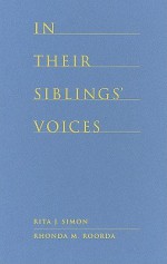 In Their Siblings' Voices: White Non-Adopted Siblings Talk about Their Experiences Being Raised with Black and Biracial Brothers and Sisters - Rita Simon, Rhonda Roorda