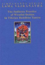 The Sadhana Practice of Wrathful Deities in Tibetan Buddhist Tantra - John Myrdhin Reynolds