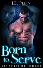 GAY ROMANCE: Born To Serve (MMM Omega Werewolf Shifter Romance) (New Adult Gay Paranormal Romance Short Stories) - J.D. Penn