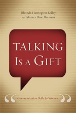 Talking Is a Gift: Communication Skills for Women - Rhonda Harrington Kelley, Monica Rose Breman