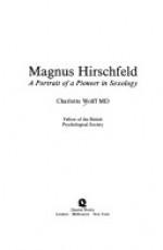 Magnus Hirschfeld: A Portrait of a Pioneer in Sexology - Charlotte Wolff