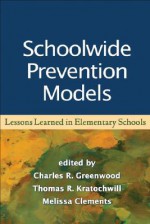 Schoolwide Prevention Models: Lessons Learned in Elementary Schools - Charles R. Greenwood, Charles R. Greenwood, Thomas R. Kratochwill