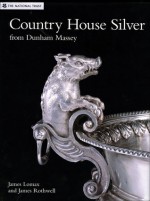 Country House Silver: from Dunham Massey - James Lomax, James Rothwell