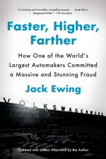 Faster, Higher, Farther: How One of the World's Largest Automakers Committed a Massive and Stunning Fraud - Jack Ewing