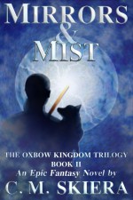 Mirrors & Mist (The Oxbow Kingdom Trilogy Book 2) - C.M. Skiera