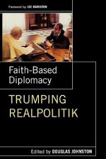 Faith-Based Diplomacy: Trumping Realpolitik - Douglas Johnston, Lee Hamilton