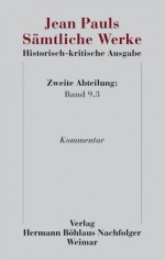 Jean Pauls Sämtliche Werke. Historisch-kritische Ausgabe: Zweite Abteilung. Band 9.3: Kommentar - Jean Paul, Petra Zaus, Helmut Pfotenhauer