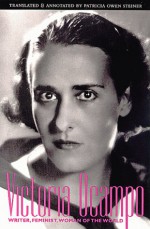 Victoria Ocampo: Writer, Feminist, Woman of the World - Victoria Ocampo, Patricia Owen Steiner