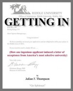 Getting in: How One Ingenious Applicant Induced a Letter of Acceptance from America's Most Selective University - Julian F. Thompson