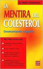 La mentira del colesterol/ The Lie About Cholesterol (Spanish Edition) - Walter Hartenbach, Eva Nieto Silva