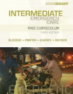 Intermediate Emergency Care: 1985 Curriculum (3rd Edition) (INTERMEDIATE EMERGENCY CARE ( BLEDSOE)) - Bryan E. Bledsoe, Robert S. Porter, Richard A. Cherry