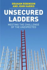 Unsecured Ladders - John Harris, Graham Robinson