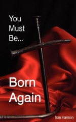 You Must Be Born Again - Tom Harmon