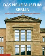 The New Museum Berlin: Conserving, Restoring, Rebuilding Within the World Heritage - Mustertitel